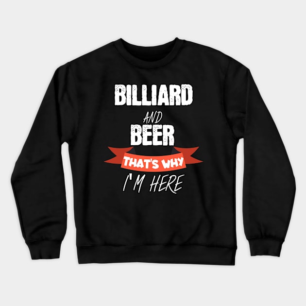 Billiard and beer thats why i am here Crewneck Sweatshirt by maxcode